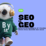 SEO vs GEO : quelle différence et pourquoi vous avez besoin des deux